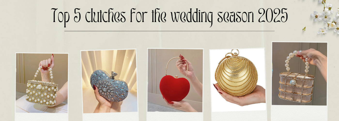 Top 5 Clutches for the Wedding Season 2025